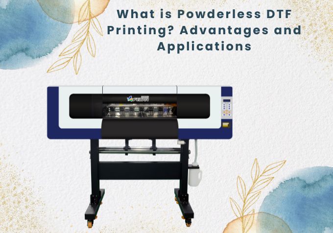 What is Powderless DTF Printing? Advantages and Applications