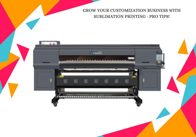 Grow Your Customization Business With Sublimation Printing - Pro Tips!